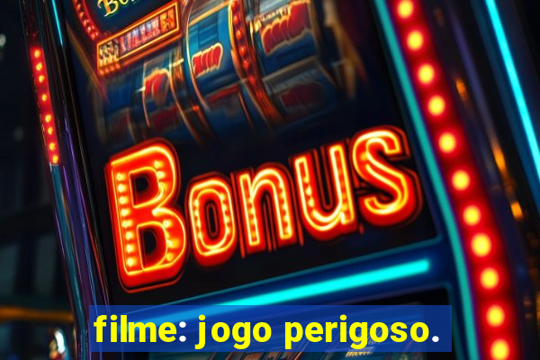 filme: jogo perigoso.